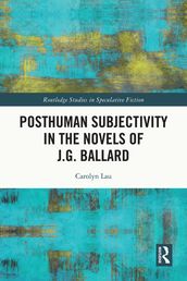 Posthuman Subjectivity in the Novels of J.G. Ballard