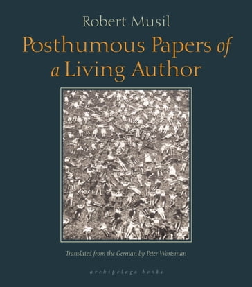 Posthumous Papers of a Living Author - Robert Musil