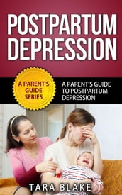 Postpartum Depression - A Parent s Guide To Postpartum (Postnatal) Depression