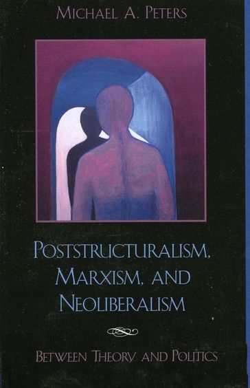 Poststructuralism, Marxism, and Neoliberalism - Michael A. Peters