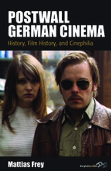 Postwall German Cinema - Mattias Frey