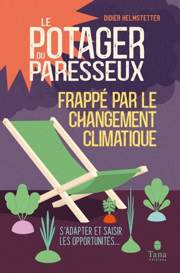 Le Potager du paresseux - Frappé par le réchauffement climatique - S'adapter et saisir les opportunités... - Didier HELMSTETTER