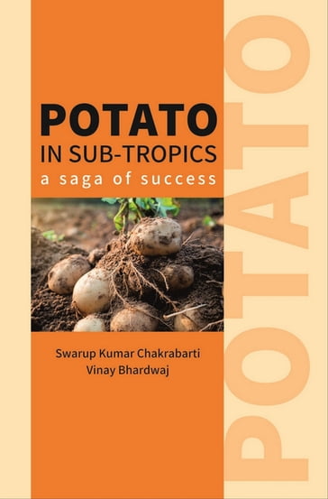 Potato In Sub-tropics (A Saga of Success) - Swarup Kumar Chakrabarti - Vinay Bhardwaj