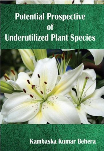 Potential Prospective Of Underutilized Plant Species - Kambaska Kumar Behera