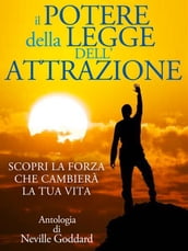 Il Potere della Legge dell Attrazione - Scopri la Forza che cambierà la tua Vita