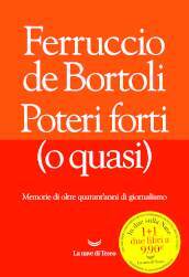 Poteri forti (o quasi). Memorie di oltre quarant anni di giornalismo