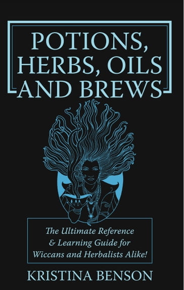 Potions, Herbs, Oils and Brews - Kristina Benson