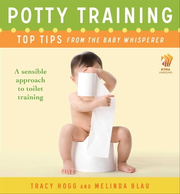 Potty Training: Top Tips From the Baby Whisperer - Melinda Blau - Tracy Hogg