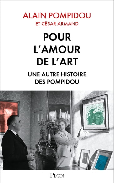 Pour l'amour de l'art - Une autre histoire des Pompidou - Alain POMPIDOU - César Armand