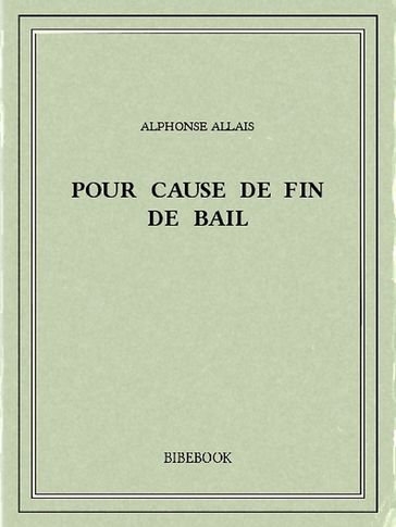 Pour cause de fin de bail - Alphonse Allais
