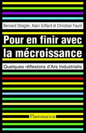 Pour en finir avec la mécroissance. Quelques réflexions d Ars industrialis