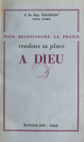 Pour reconstruire la France, rendons sa place à Dieu