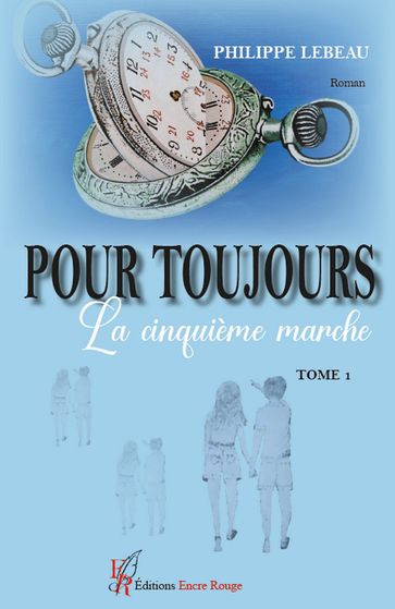 Pour toujours - Tome 1 - Philippe Lebeau