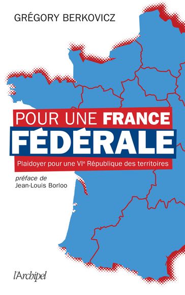Pour une France fédérale - Grégory Berkovicz - Jean-Louis BORLOO