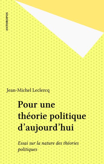 Pour une théorie politique d'aujourd'hui - Jean-Michel Leclercq