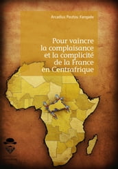 Pour vaincre la complaisance et la complicité de la France en Centrafrique