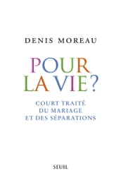 Pour la vie?. Court traité du mariage et des séparations