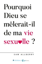 Pourquoi Dieu se mêlerait-il de ma vie sexuelle ?