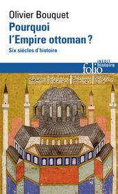 Pourquoi l Empire ottoman? Six siècles d histoire