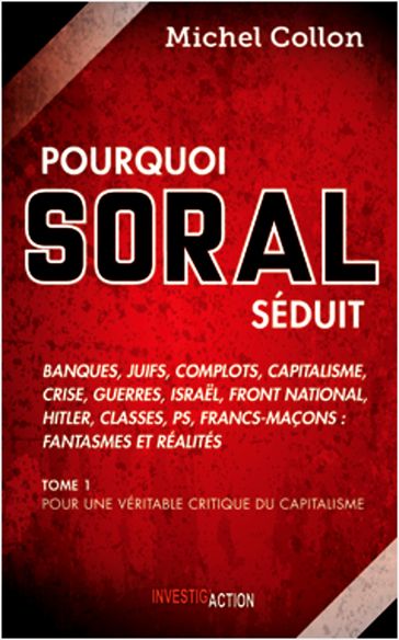 Pourquoi Soral séduit - Tome 1 - Michel Collon