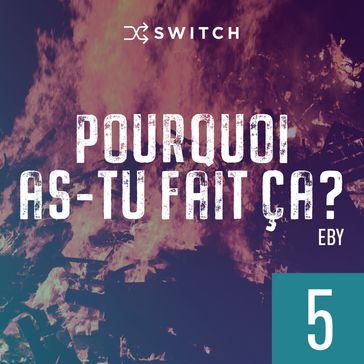 Pourquoi as-tu fait ça 5 - Eby