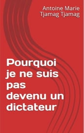 Pourquoi je ne suis pas devenu un Dictateur