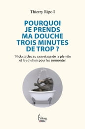 Pourquoi je prends ma douche trois minutes de trop ? - 14 obstacles au sauvetage de la planète et la solution pour les surmonter