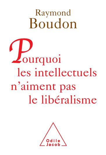 Pourquoi les intellectuels n'aiment pas le libéralisme - Raymond Boudon