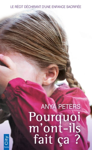 Pourquoi m'ont-ils fait ça ? - Anya Peters