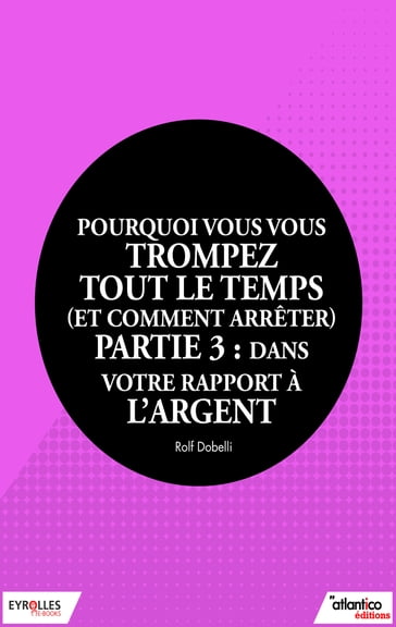 Pourquoi vous vous trompez tout le temps (et comment arrêter) - Partie 3 : dans votre rapport à l'argent - Rolf Dobelli