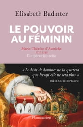 Le Pouvoir au féminin. Marie-Thérèse d Autriche, 1717-1780, L impératrice reine