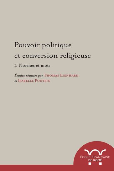 Pouvoir politique et conversion religieuse. 1. Normes et mots - Collectif