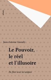 Le Pouvoir, le réel et l illusoire