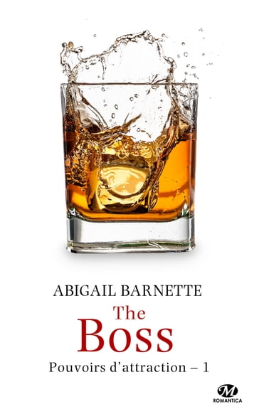 Pouvoirs d'attraction, T1 : The Boss - Abigail Barnette