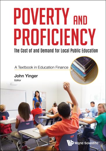 Poverty And Proficiency: The Cost Of And Demand For Local Public Education (A Textbook In Education Finance) - John Yinger