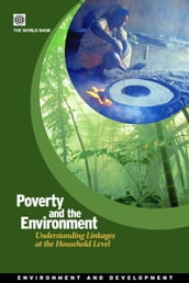 Poverty And The Environment: Understanding Linkages At The Household Level