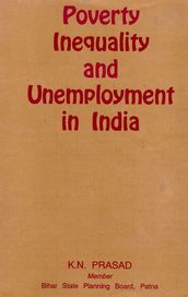 Poverty, Inequality and Unemployment in India (Incorporating their Regional/Inter-State Dimensions)