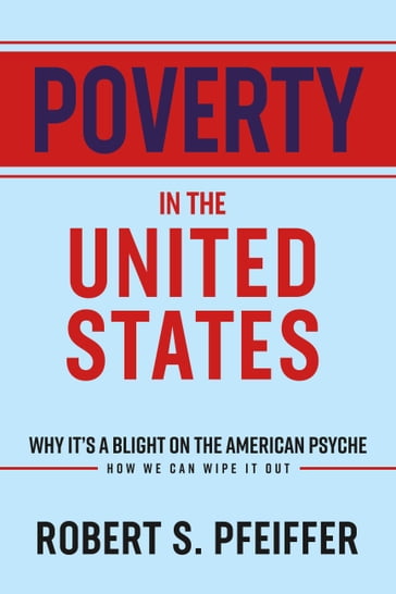 Poverty in the United States - Robert S. Pfeiffer