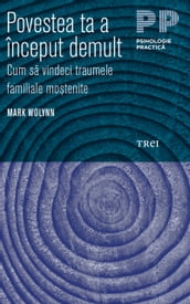 Povestea ta a început demult. Cum sa vindeci traumele familiale motenite