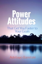 Power Attitudes That Get You Faster to Your Goals