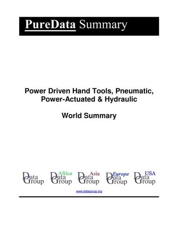 Power Driven Hand Tools, Pneumatic, Power-Actuated & Hydraulic World Summary - Editorial DataGroup