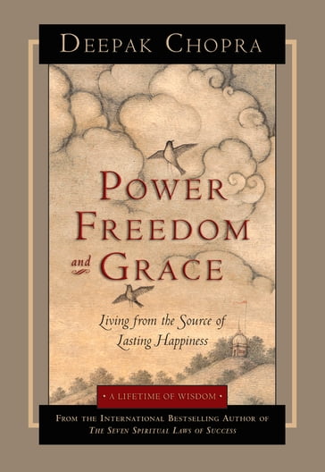Power, Freedom, and Grace - Deepak Chopra