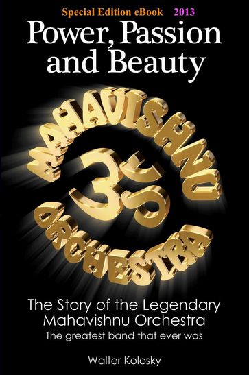 Power, Passion and Beauty - The Story of the Legendary Mahavishnu Orchestra - Special Edition eBook 2013 - Walter Kolosky