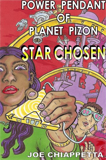 Power Pendant Of Planet Pizon: A Star Chosen Sci-Fi Novelette - Joe Chiappetta