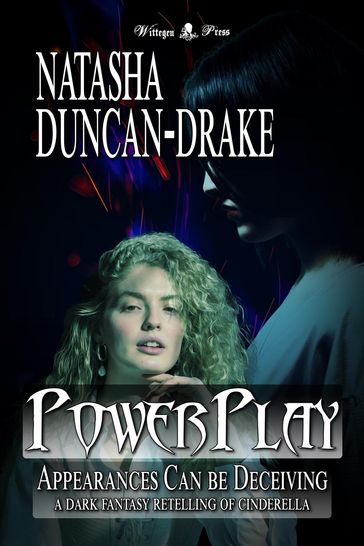 Power Play: Appearances Can Be Deceiving  a Dark Fantasy Retelling of Cinderella - Natasha Duncan-Drake
