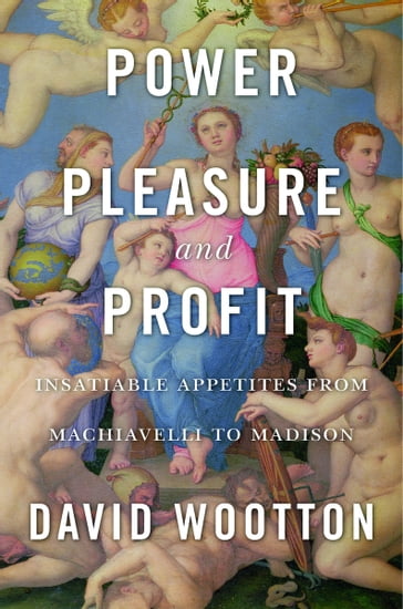 Power, Pleasure, and Profit - David Wootton