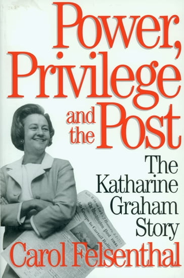 Power, Privilege and the Post - Carol Felsenthal