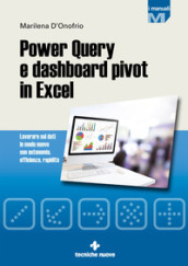 Power Query e dashboard pivot in Excel. Lavorare sui dati in modo nuovo con autonomia, efficienza, rapidità