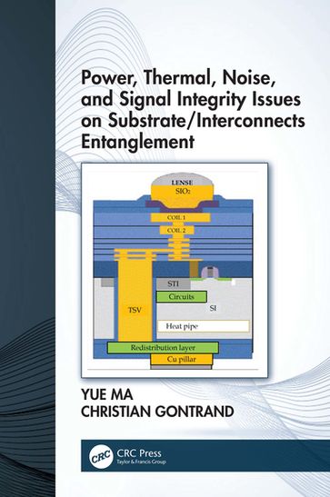 Power, Thermal, Noise, and Signal Integrity Issues on Substrate/Interconnects Entanglement - Christian Gontrand - Yue Ma