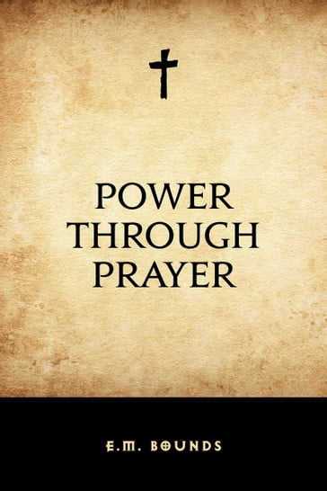 Power Through Prayer - E.M. Bounds